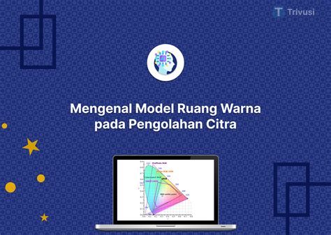 Mengenal Model Ruang Warna Pada Pengolahan Citra Trivusi