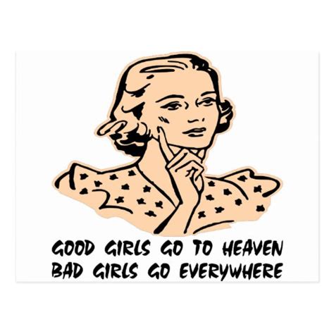 Good Girls Go To Heaven Bad Girls Go Everywhere Postcard Zazzle