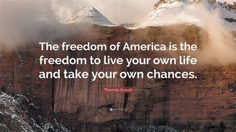 Thomas Sowell Quote The Freedom Of America Is The Freedom To Live