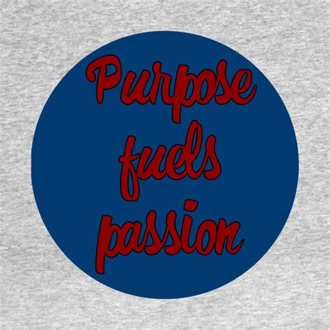 Deep Quotes Purpose Fuels Passion Sticker Deep Quote Camiseta Teepublic Mx
