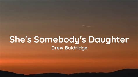 Drew Baldridge Shes Somebodys Daughter Lyrics Youtube