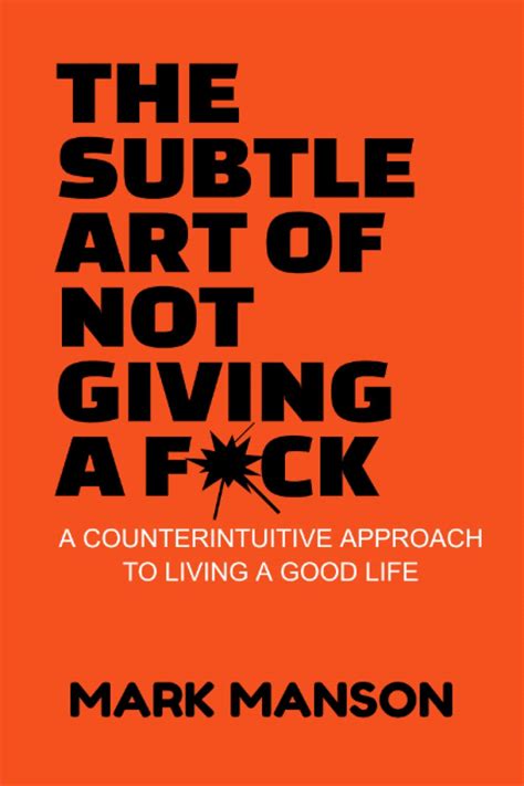 The Subtle Art Of Not Giving A Fuck By Mark Manson Goodreads