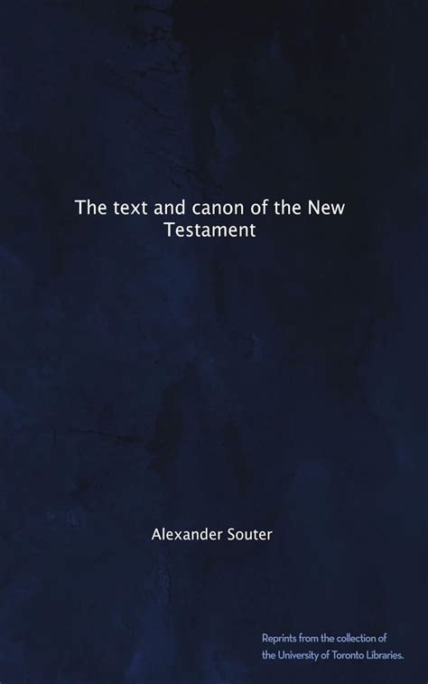 The Text And Canon Of The New Testament Souter Alexander