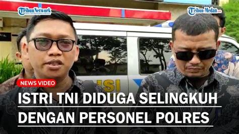 Istri TNI Diduga Selingkuh Dengan Personel Polres Kini Laporkan