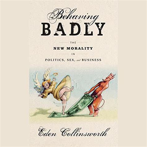 Behaving Badly The New Morality In Politics Sex And