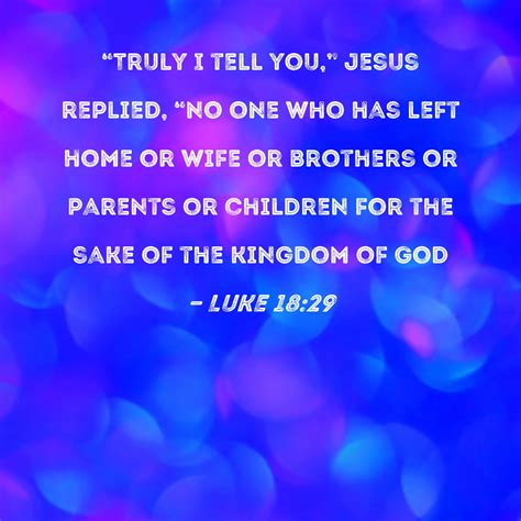 Luke 1829 Truly I Tell You Jesus Replied No One Who Has Left Home