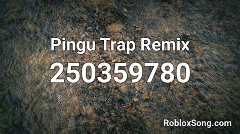 Pingu Trap Remix Roblox Id Roblox Music Codes