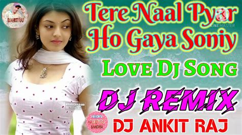 Tere Naal Pyar Ho Gaya Soniy 💔dj Ankit Raj 💔hard Dholki Mix Love Dj Song Dj Ankit Raj Sandna