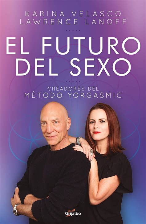 El Futuro Del Sexo The Future Of Sex Spanish Edition Velasco Karina Lanoff Lawrence