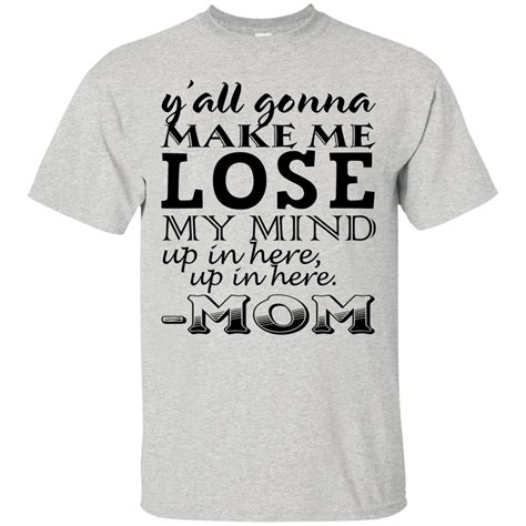 Yall Gonna Make Me Lose My Mind Up In Here Mom Shirt Hoodie T