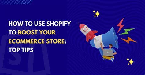 How To Use Shopify To Boost Your Ecommerce Store Top Tips