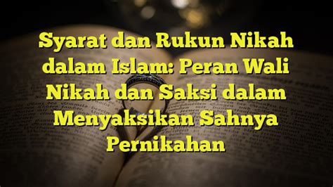 Syarat Dan Rukun Nikah Dalam Islam Peran Wali Nikah Dan Saksi Dalam