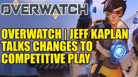 Overwatch Jeff Kaplan Talks Changes To Competitive Play Youtube