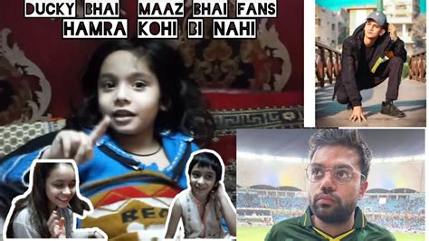 Ducky Bhai Maaz Bhai Fans Hamra Kohi Bi Nahi Shahramrazavlog