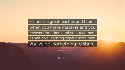Steve Harvey Quote “failure Is A Great Teacher And I Think When You