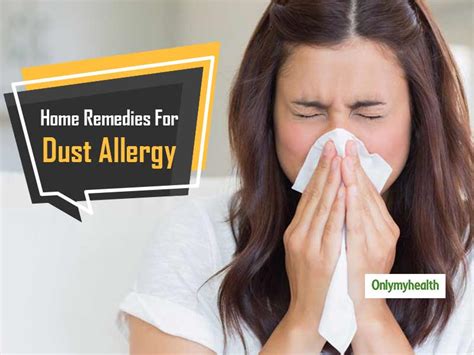 6 Easy And Effective Home Remedies To Cope With Dust Allergy Onlymyhealth