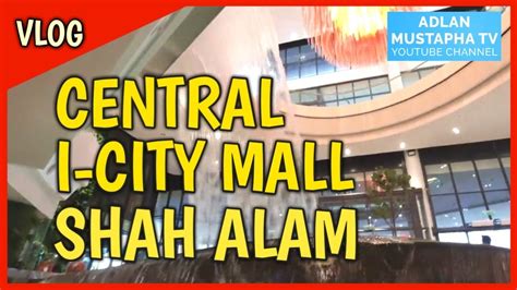 Central I City Mall Shah Alam Vlog Youtube