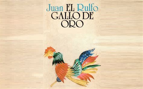 El Gallo De Oro De Juan Rulfo Se Filmó En Querétaro Rocío Benítez