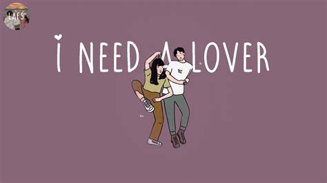Playlist I Need A Lover Songs That Make You Feel Full Of Love Youtube