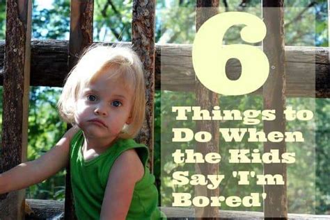 6 Things To Do When The Kids Say Im Bored