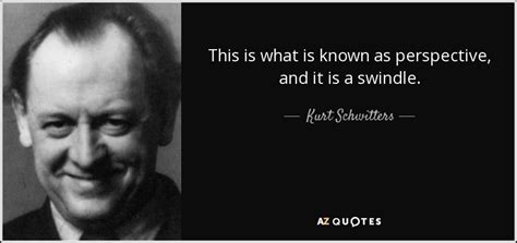 Kurt Schwitters Quote This Is What Is Known As Perspective And It Is