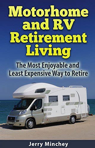 Motorhome And Rv Retirement Living The Most Enjoyable And Least