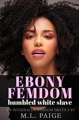 ebony femdom humbled white slave an interracial femdom erotica ebook paige m l