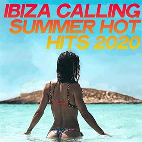 Ibiza Calling Summer Hot Hits 2020 Hot House Music Summer 2020 De