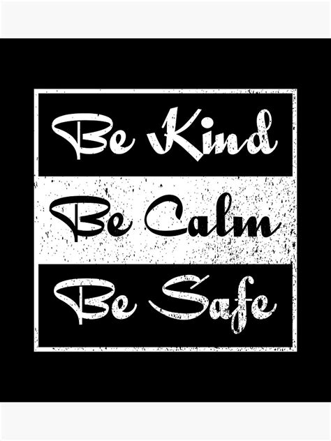 Be Kind Be Calm Be Safe Poster By Bedesigner Redbubble