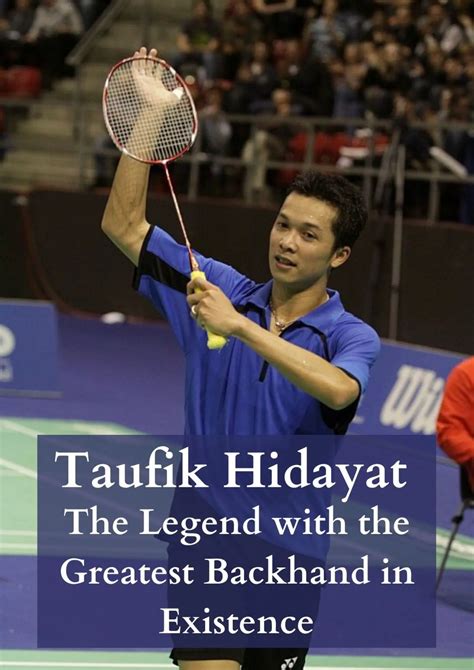 Taufik Hidayat The Legend With The Greatest Backhand In Existence Badmintonbites