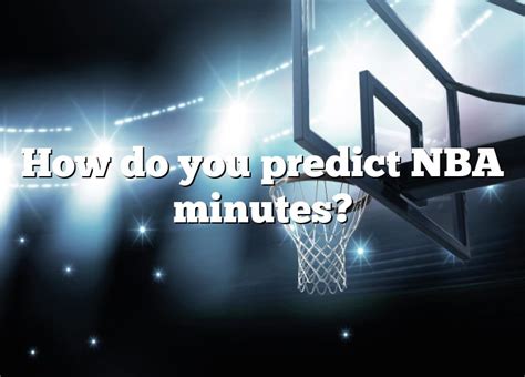 How Do You Predict Nba Minutes Dna Of Sports