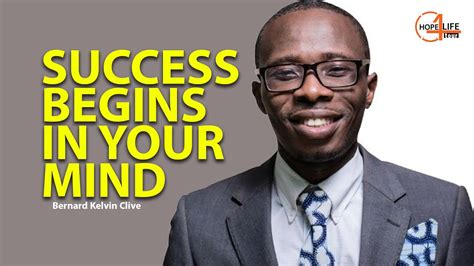 Success Begins In Your Mind Bernard Kelvin Clive Youtube