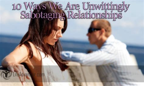 10 ways we are unwittingly sabotaging relationships