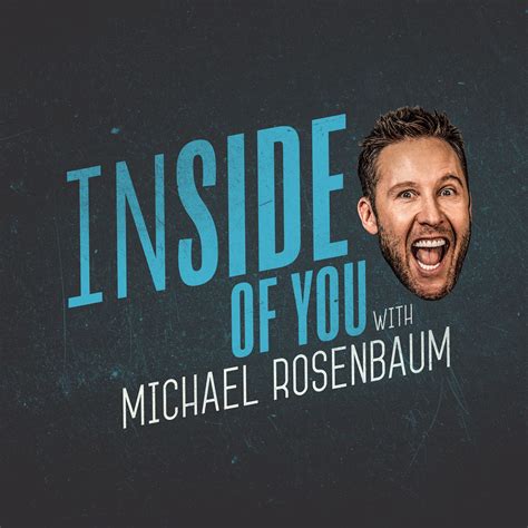 Inside Of You With Michael Rosenbaum Listen Via Stitcher Radio On Demand