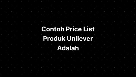 Contoh Price List Produk Unilever Adalah Industrial Design Imagesee