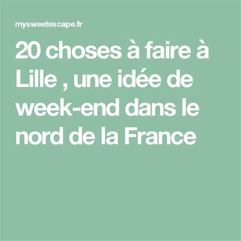 25 Choses à Faire à Lille Une Idée De Week End Dans Le Nord De La
