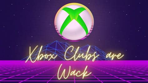 Xbox Clubs Are Wack Youtube