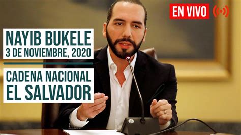 Nayib Bukele Cadena Nacional En Vivo 3 De Noviembre 2020 Mensaje A La