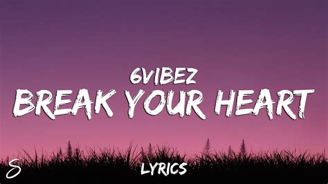 6vib3z Break Your Heart Lyrics Youtube