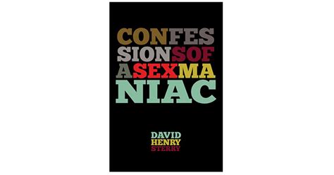Confessions Of A Sex Maniac By David Henry Sterry