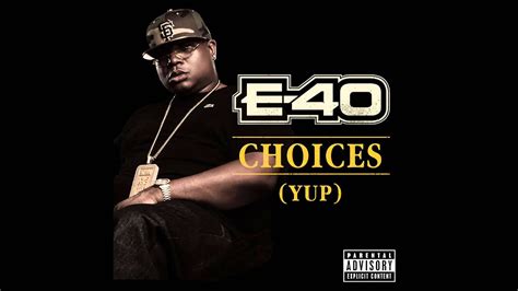 E 40 Choices Yup Out Now Youtube