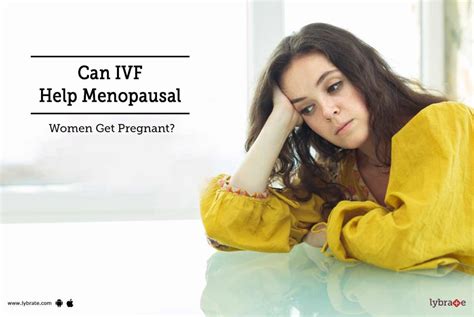 can ivf help menopausal women get pregnant by dr ruby sehra lybrate