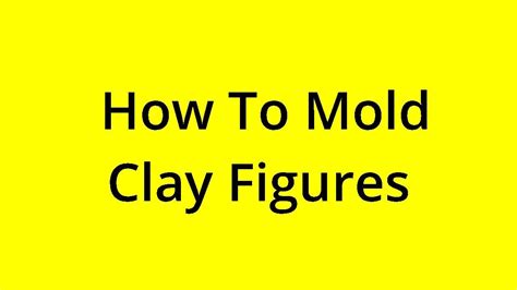 Solved How To Mold Clay Figures Youtube