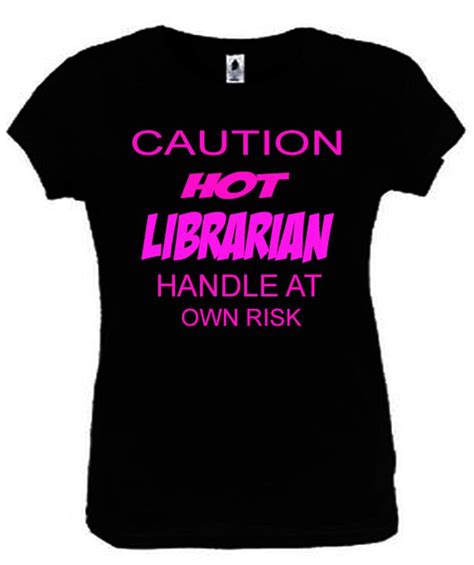 Caution Hot Librarian Girl Women T Shirt Funny Ladies Fitted Black S