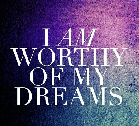 I Am Worthy Of My Dreams Affirmations Positive Affirmations