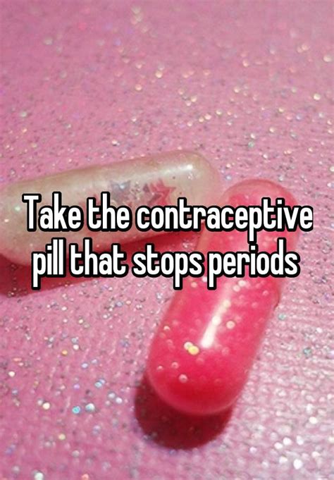 Take The Contraceptive Pill That Stops Periods