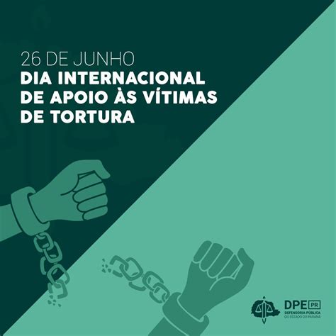 dia 26 de junho dia internacional de apoio às vítimas de tortura defensoria pública do paraná