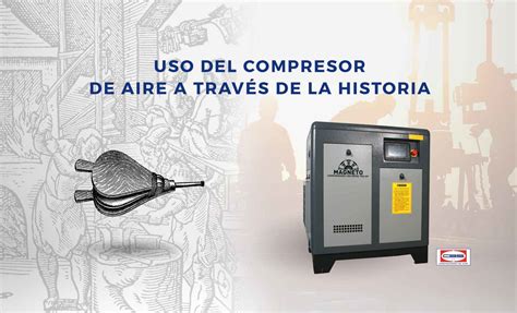 Historia Del Compresor De Aire Cbs Compresores