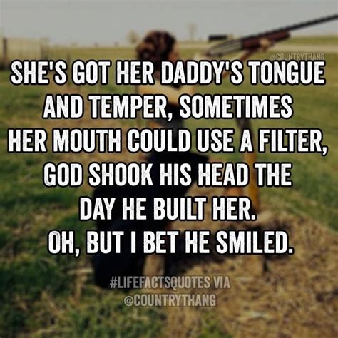 she s got her daddy s tongue and temper sometimes her mouth could use a filter daddys