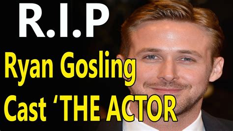 breaking news how did ryan gosling has been cast in ‘the actor dies youtube